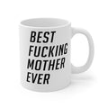 Best Fucking Mother Ever Mug 11oz/15oz Shipping Included
