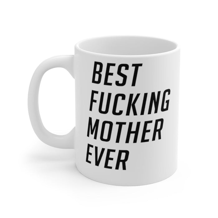 Best Fucking Mother Ever Mug 11oz/15oz Shipping Included
