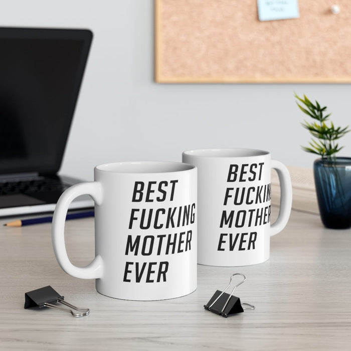 Best Fucking Mother Ever Mug 11oz/15oz Shipping Included