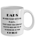 Dads Are Hard to Buy Gifts For 11 oz Mug Shipping Included