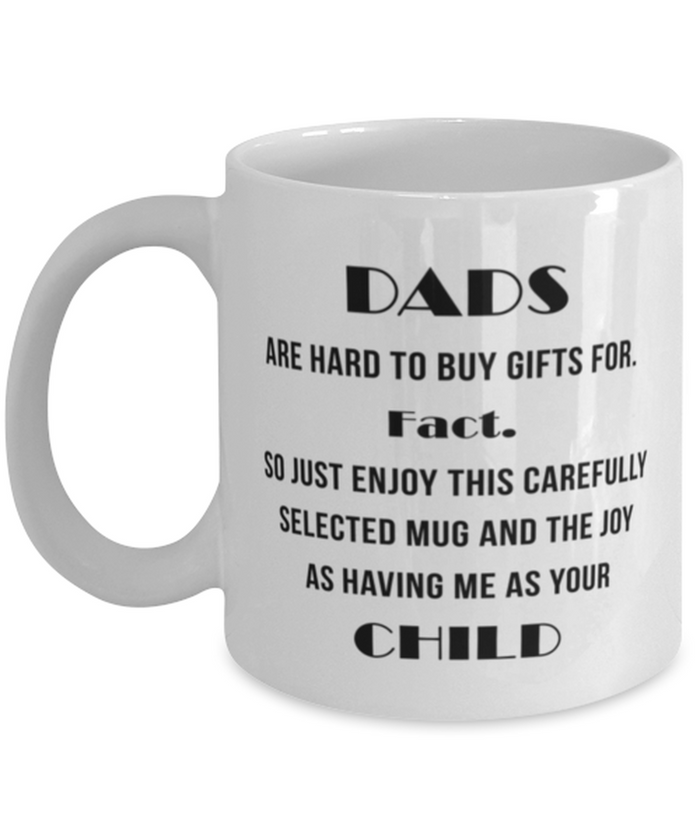 Dads Are Hard to Buy Gifts For 11 oz Mug Shipping Included