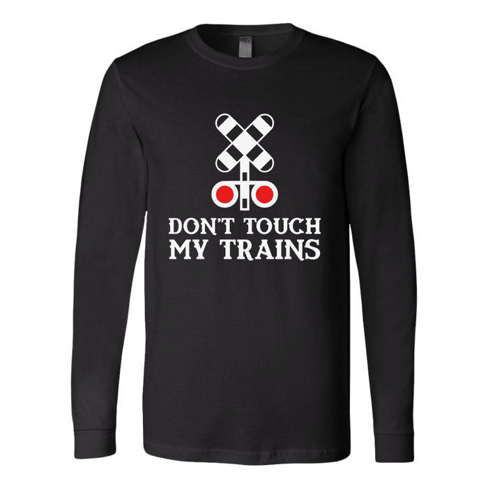 Don't Touch My Trains Unisex Long Sleeve T-Shirt Extended Sizes Available Shipping Included