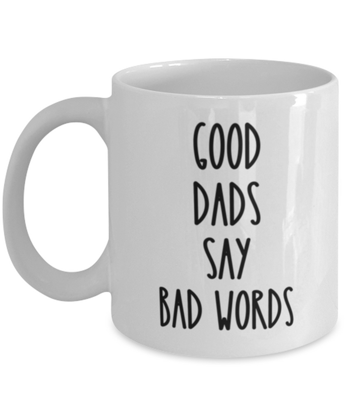 Good Dads Say Bad Words 11 oz Mug Shipping Included