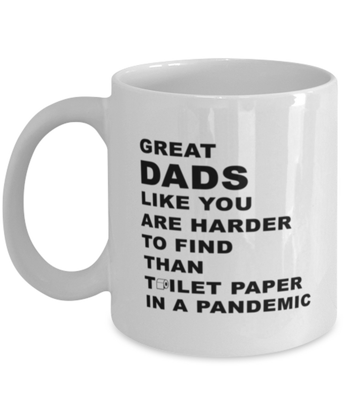 Great Dads Harder to Find Than TP 11 oz Mug Shipping Included