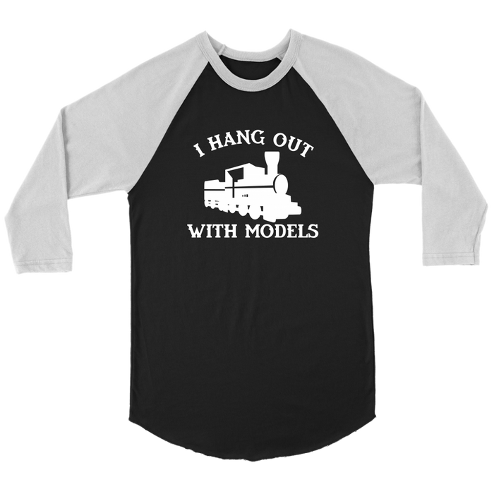 I Hang Out With Models Train Black 3/4 Raglan Sleeve Unisex Shirt, Shipping Included