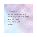 I Love You For All That You Are - 16"x16" Square Canvas, Shipping Included