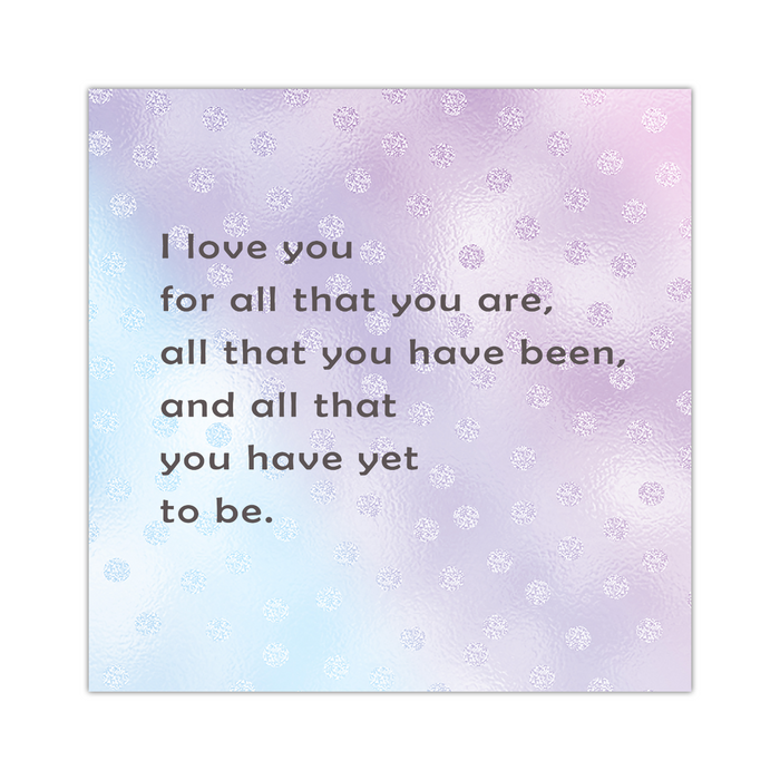 I Love You For All That You Are - 16"x16" Square Canvas, Shipping Included