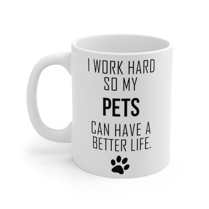 I WORK HARD FOR MY PETS Mug 11oz/15oz Dog Pup Funny Silly Gift Unisex Shipping Included