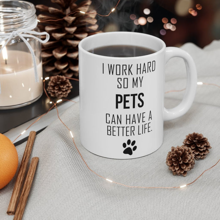I WORK HARD FOR MY PETS Mug 11oz/15oz Dog Pup Funny Silly Gift Unisex Shipping Included