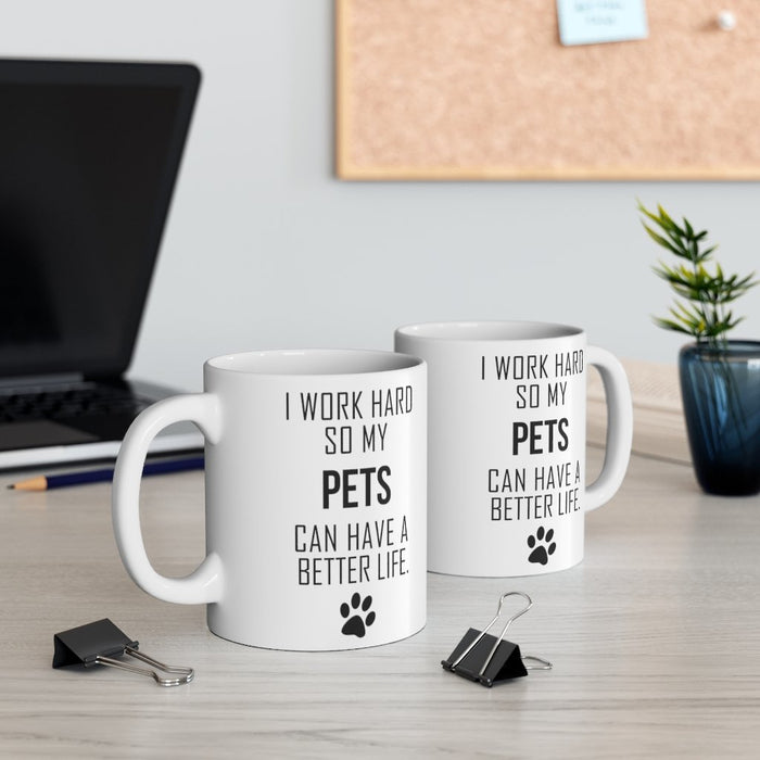 I WORK HARD FOR MY PETS Mug 11oz/15oz Dog Pup Funny Silly Gift Unisex Shipping Included