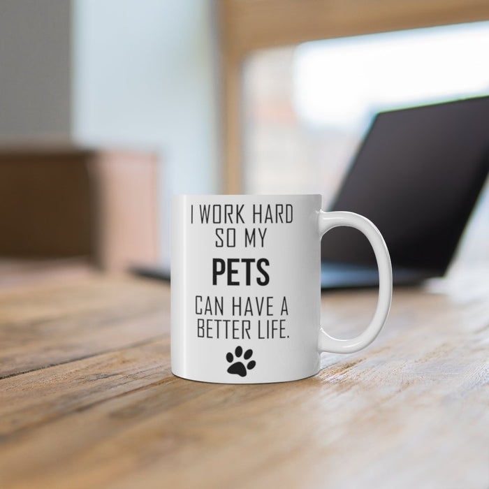 I WORK HARD FOR MY PETS Mug 11oz/15oz Dog Pup Funny Silly Gift Unisex Shipping Included