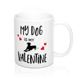 MY DOG IS MY VALENTINE Amour Sweetie Mug 11oz/15oz Shipping Included