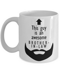 This Guy is an Awesome BROTHER-IN-LAW Beard 11oz/15oz Mug Shipping Included