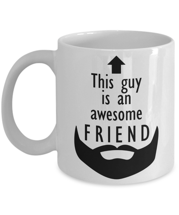This Guy is an Awesome FRIEND 11oz/15oz Mug Shipping Included