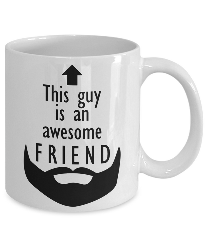 This Guy is an Awesome FRIEND 11oz/15oz Mug Shipping Included