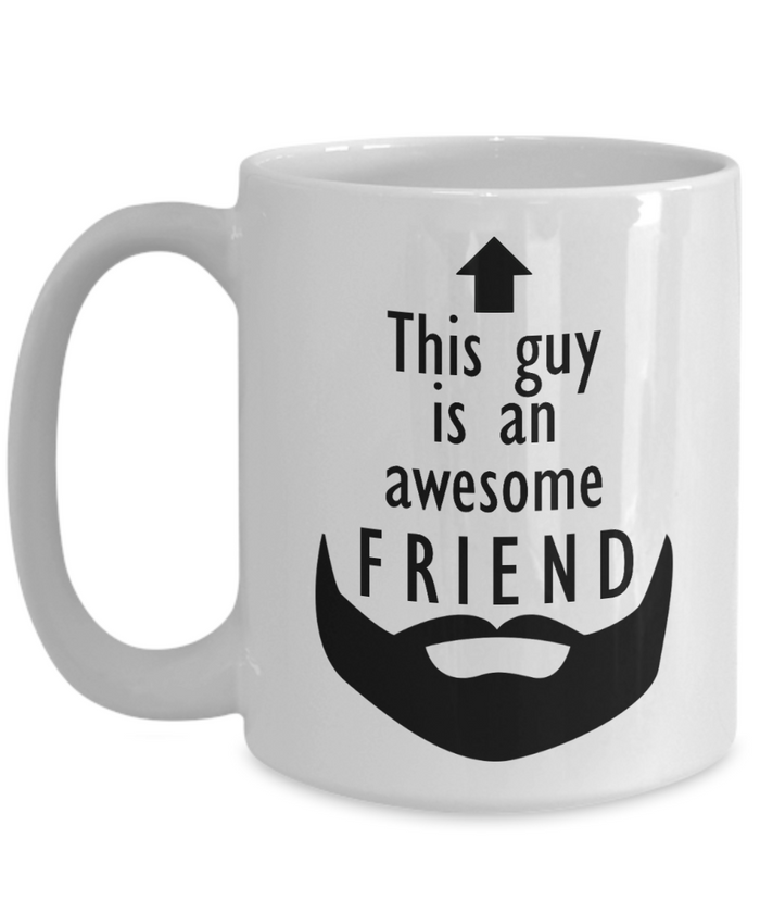 This Guy is an Awesome FRIEND 11oz/15oz Mug Shipping Included