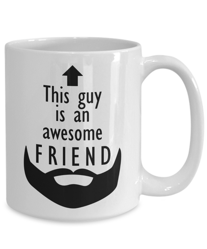 This Guy is an Awesome FRIEND 11oz/15oz Mug Shipping Included